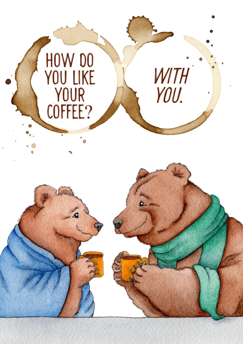 Puede incluir: Ilustraci&oacute;n en acuarela de dos osos marrones sosteniendo tazas amarillas, con el texto "HOW DO YOU LIKE YOUR COFFEE? WITH YOU." Un oso lleva una bata azul, el otro una bufanda verde. Manchas de caf&eacute; enmarcan el texto.