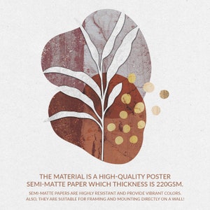 May include: Abstract art print featuring a white stylized plant with brown and gold geometric shapes. The print is on a semi-matte paper with a thickness of 220gsm. "THE MATERIAL IS A HIGH-QUALITY POSTER SEMI-MATTE PAPER WHICH THICKNESS IS 220GSM. SEMI-MATTE PAPERS ARE HIGHLY RESISTANT AND PROVIDE VIBRANT COLORS. ALSO, THEY ARE SUITABLE FOR FRAMING AND MOUNTING DIRECTLY ON A WALL!"