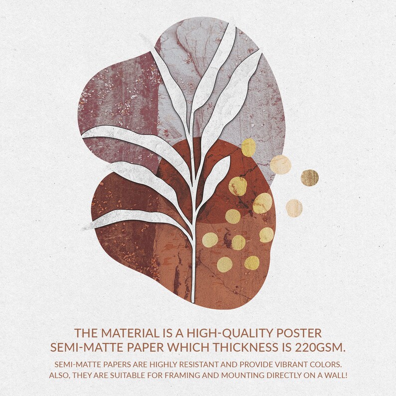 May include: Abstract art print featuring a white stylized plant with brown and gold geometric shapes. The print is on a semi-matte paper with a thickness of 220gsm. "THE MATERIAL IS A HIGH-QUALITY POSTER SEMI-MATTE PAPER WHICH THICKNESS IS 220GSM. SEMI-MATTE PAPERS ARE HIGHLY RESISTANT AND PROVIDE VIBRANT COLORS. ALSO, THEY ARE SUITABLE FOR FRAMING AND MOUNTING DIRECTLY ON A WALL!"
