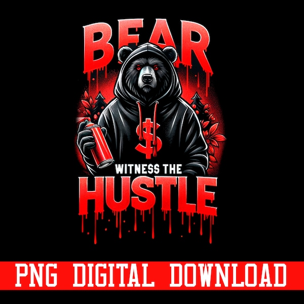 Bear Witness The Hustle PNG - Urban Street Art Digital Download - Edgy Bear Illustration with Spray Can"