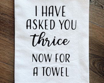 Kitchen Towel | I have asked you thrice now for a towel | Schitt's Creek funny kitchen towel housewarming gift