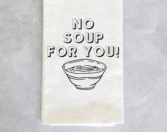 No soup for you kitchen towel seinfeld gift housewarming gift