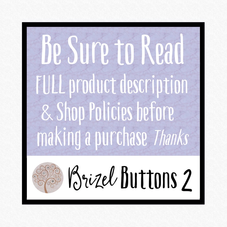 Puede incluir: Imagen cuadrada con borde negro y fondo lila claro. El texto blanco dice "Be Sure to Read FULL product description & Shop Policies before making a purchase Thanks." Debajo, un logotipo y el texto "Brizel Buttons 2."