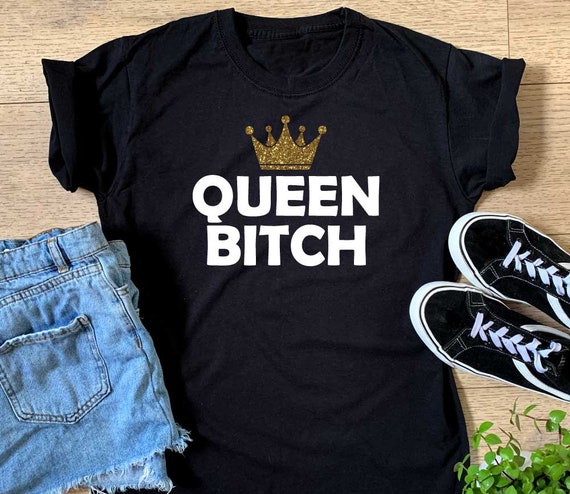 Queen Bitch T-Shirt Queen Bitch T-Shirt