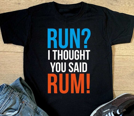 Run I Thought You Said Rum T shirt Mens Funny Running Drinking