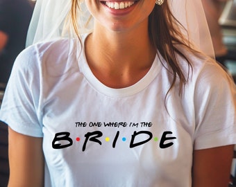 Ladies The One Where I'm The Bride T-shirt Womens Girls Funny Friends Hen Party Do Weekend Holiday Wedding To Be Birthday Christmas Gift Top