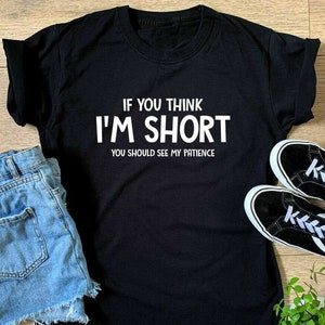 Ladies If You Think I'm Short You Should See My Patience T-shirt - Womens Girls Funny Gift Top Birthday Christmas Gift Top