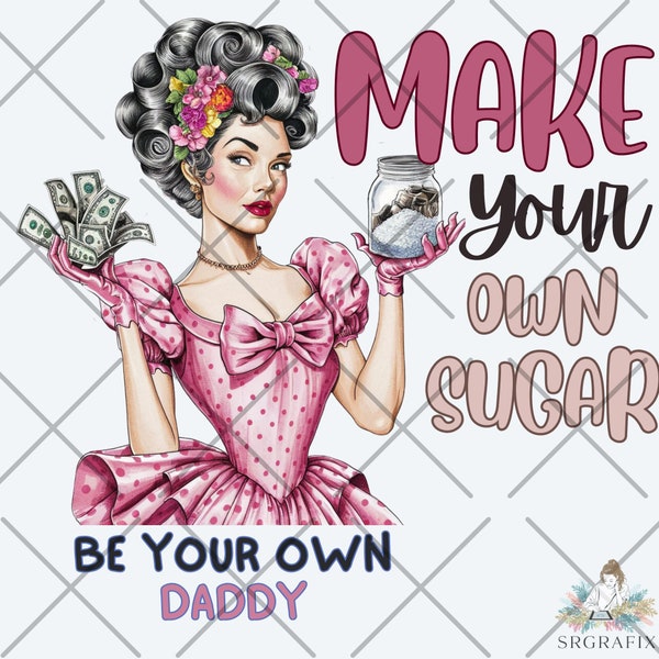 Make your own sugar, be your own daddy, PNG download, Sublimation design, png design, tshirt design, funny png