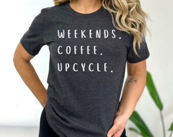 Coffee and Upcycle Shirt, Upcycle and Coffee Shirt, Upcycle T-shirt, Gift for DIYer, Gift for Crafter, Gift for Coffee Lover, Upcycle Gift
