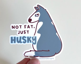 Funny Husky Vinyl Sticker | "Not Fat, Just Husky"
