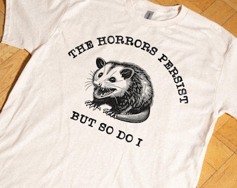 The Horrors Persist But So Do I T Shirt, Funny Opossum Tee, Retro 90s Y2K Meme Tee, Vintage Graphic Shirt, Funny Sarcastic Unisex Gift Tee