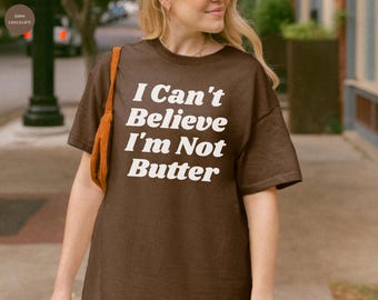 I Can't Believe I'm Not Butter T-Shirt, Retro Graphic Tee, Funny Tshirt, Trendy Unisex Tee, Vintage Aesthetic Shirt, 90s Y2K Tee