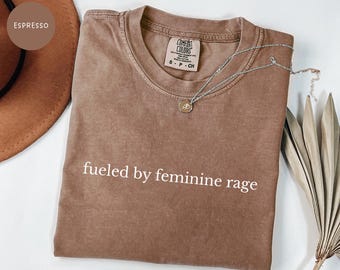 Fueled By Feminine Rage T Shirt, Comfort Colors Tee, Vintage Graphic Sarcastic Cute Funny Minimalist Women's Rights Feminist Empowerment Tee