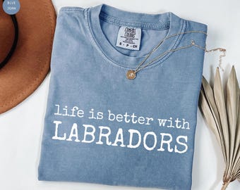 Das Leben ist besser mit Labradors T-Shirt, Komfortfarben, Labrador Retriever T-Shirt, Hund Mama Shirt Lustiges Hundeshirt Hund Papa T-Shirt, Geschenk für Hundebesitzer