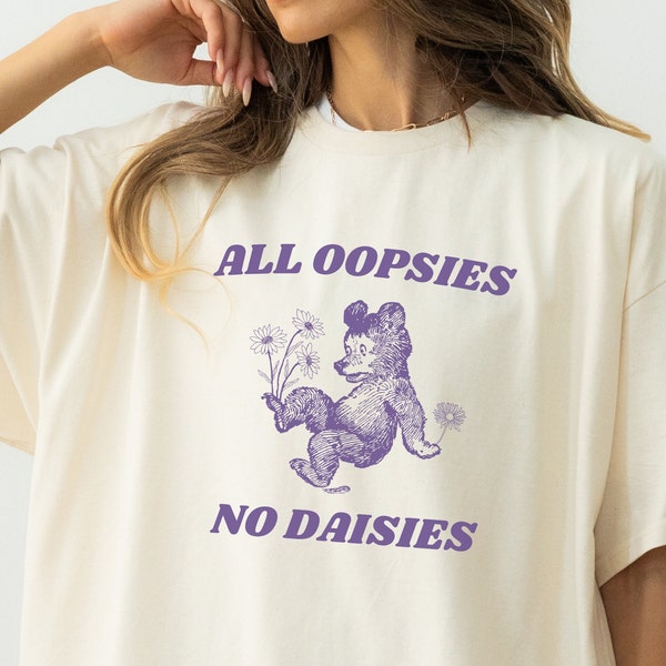All Oopsies No Daisies T Shirt, Vintage Animal Drawing T Shirt, Retro Meme T Shirt, Funny T Shirt, Unisex Oversized Tee, Vintage Graphic Tee