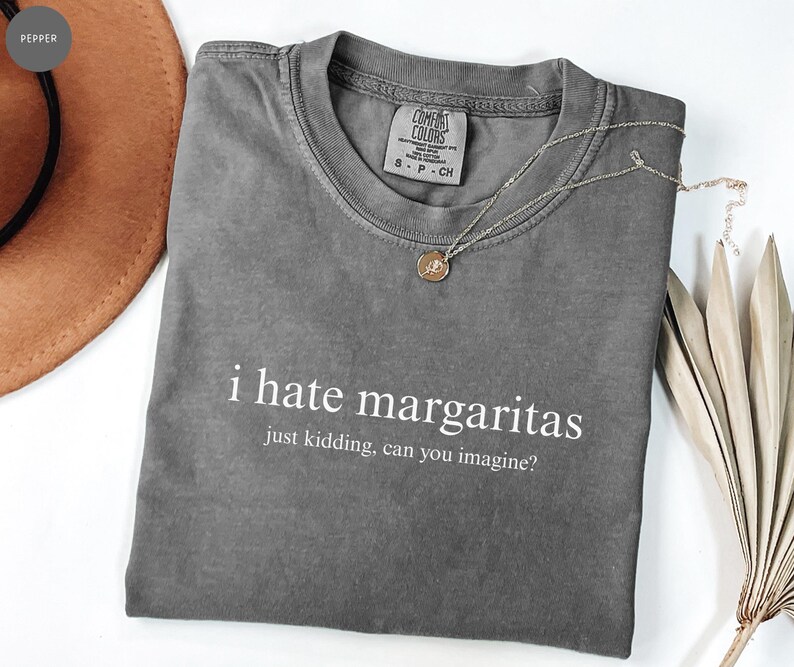 I Hate Margaritas T Shirt, Comfort Colors®, Funny Margarita Tee, Tequila Lover Gift, Humour Gift Shirt, Drinking Cocktail Sassy Party Shirt Pepper