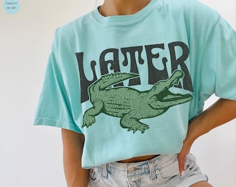 Later Gator T Shirt, Comfort Colors®, Retro Alligator Tee, Unisex Gator Tshirt, Funny Florida Sarcastic Vintage Graphic Trendy Unisex Tee