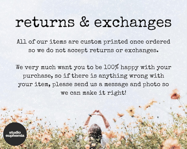 May include: A digital graphic with a light blue sky background and a field of orange flowers at the bottom. The text reads: returns & exchanges. All of our items are custom printed once ordered so we do not accept returns or exchanges.