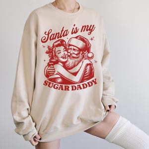 Santa Is My Sugar Daddy Sweatshirt, Funny Christmas Shirt, Retro Santa Clause Crewneck Sweatshirt, Vintage Graphic Shirt, Christmas Sweater