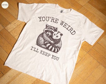 You're Weird I'll Keep You T Shirt, Raccoon and Possum Retro Meme Tee, Vintage Graphic Funny Sarcastic Unisex Trendy Humor Silly Gift TShirt