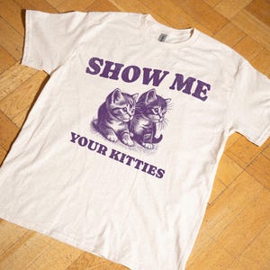 Show Me Your Kitties T Shirt, Retro Animal Meme Tee, Vintage Graphic Shirt, Funny Sarcastic Shirt, Unisex Gift Tee, Cat Mom Shirt, Cat Lover
