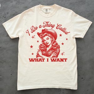 I Do A Thing Called What I Want T Shirt, Comfort Colors®, Retro Cowgirl Country Western Wild West Rodeo Vintage Cowboy Festival Trendy Tee