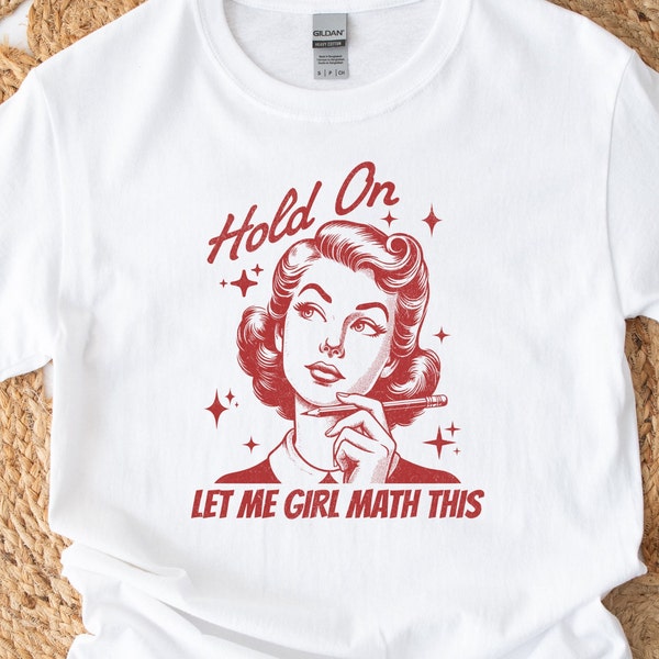 Hold On Let Me Girl Math This T Shirt, Retro Housewife Meme Tee, Vintage Graphic Shirt, Funny Sarcastic T Shirt, Unisex Oversize Tee