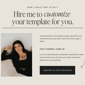 May include: A woman in a black top and jeans is sitting on a bed with a white throw pillow. The text on the image reads "Don't have time to DIY? Hire me to customize your template for you."  The text also reads "Customizing our templates is easy using Wix, but sometimes you just don't have the time to get it done. That's where I come in! Let me customize your template to perfectly match your brand so you can focus on other important aspects of your business. Inquire via Etsy messages."