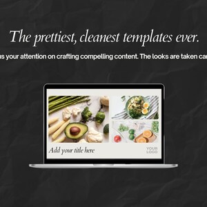May include: A laptop displays a template with food images, including asparagus, avocado, and a salad. Text on the screen reads "Add your title here" and "Your Logo." The top text says, "The prettiest, cleanest templates ever."