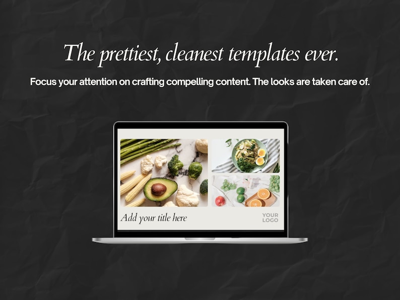 May include: A laptop displays a template with food images, including asparagus, avocado, and a salad. Text on the screen reads "Add your title here" and "Your Logo." The top text says, "The prettiest, cleanest templates ever."