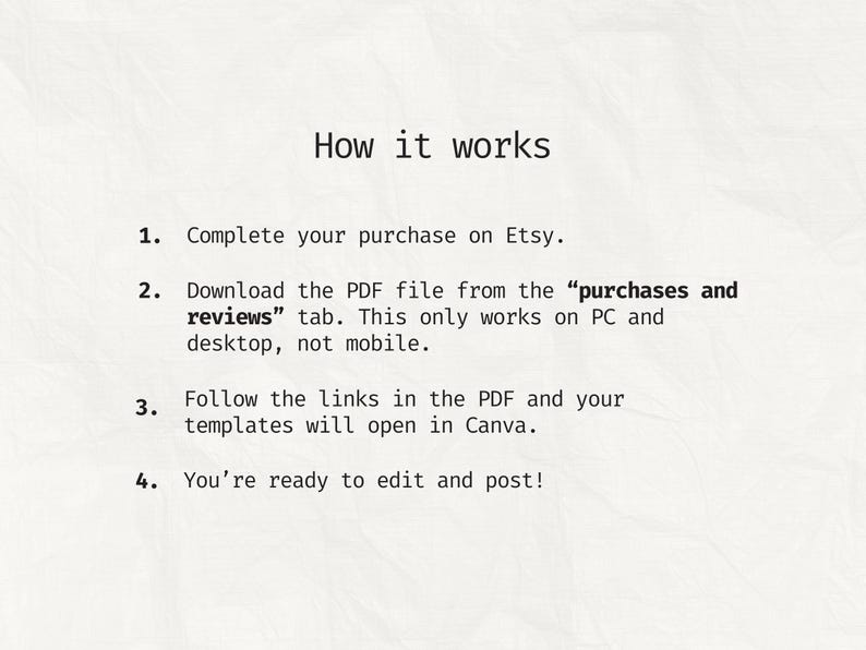 May include: A text-based image explaining how to download and use digital templates purchased on Etsy. The image includes the text "How it works" and a numbered list of instructions. The instructions include downloading a PDF file from the "purchases and reviews" tab on Etsy, following links in the PDF, and opening the templates in Canva.