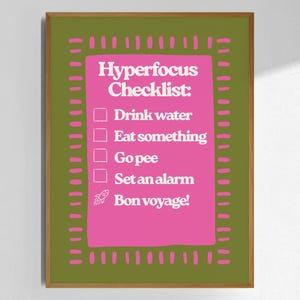 Puede incluir: Una lámina enmarcada con un rectángulo rosa sobre un fondo verde oliva y un borde de rayas rosas. El texto dice: Hyperfocus Checklist: Drink water, Eat something, Go pee, Set an alarm y Bon voyage! con un icono de un cohete.