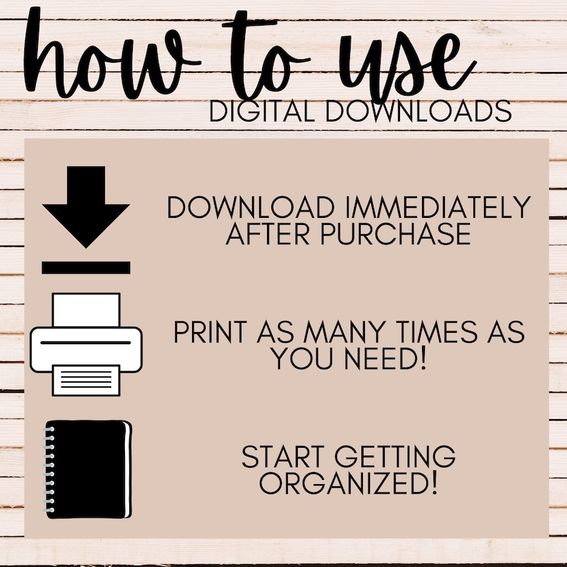 May include: A graphic with instructions on how to use digital downloads. It shows a download arrow, a printer, and a notebook. The text reads "how to use DIGITAL DOWNLOADS DOWNLOAD IMMEDIATELY AFTER PURCHASE PRINT AS MANY TIMES AS YOU NEED! START GETTING ORGANIZED!"