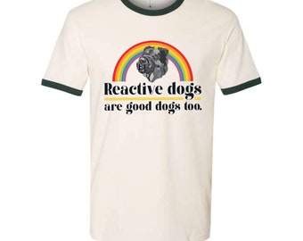 Reactive Dogs Are Good Dogs Too Ringer Tee (Unisex)