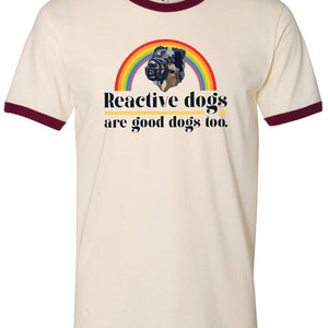 Reactive Dogs Are Good Dogs Too Ringer Tee (Unisex)