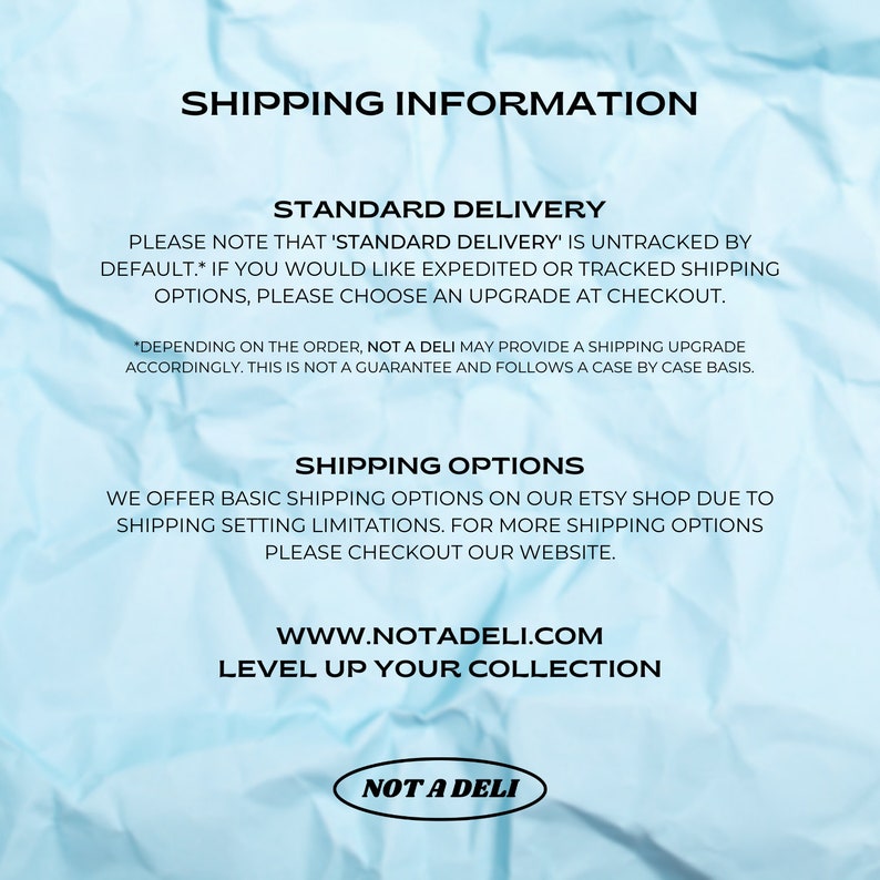 May include: Text on a light blue, crumpled paper background. The text reads "SHIPPING INFORMATION", "STANDARD DELIVERY", and "SHIPPING OPTIONS". The website address is www.notadeli.com, with the tagline "LEVEL UP YOUR COLLECTION". The logo "NOT A DELI" is also present.