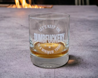 Let's keep the Dumbfuckery to a Minimum Today - Engraved Whiskey Glass