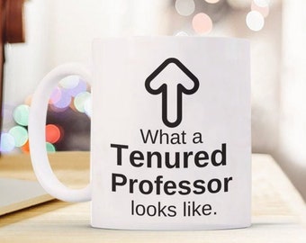 Phd, Tenured Professor Gift, Funny Professor Gift, Tenured Professor Mug, Professor Thank You, Best Professor Mug, Funny Mug for Professor