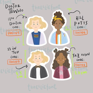 May include: Four illustrated stickers featuring characters from the Doctor Who television series. The stickers are on a gray background. The characters are the 13th Doctor, Bill Potts, Yaz Khan, and the 13th Doctor in a tuxedo. Each sticker has a code and a measurement in inches.
