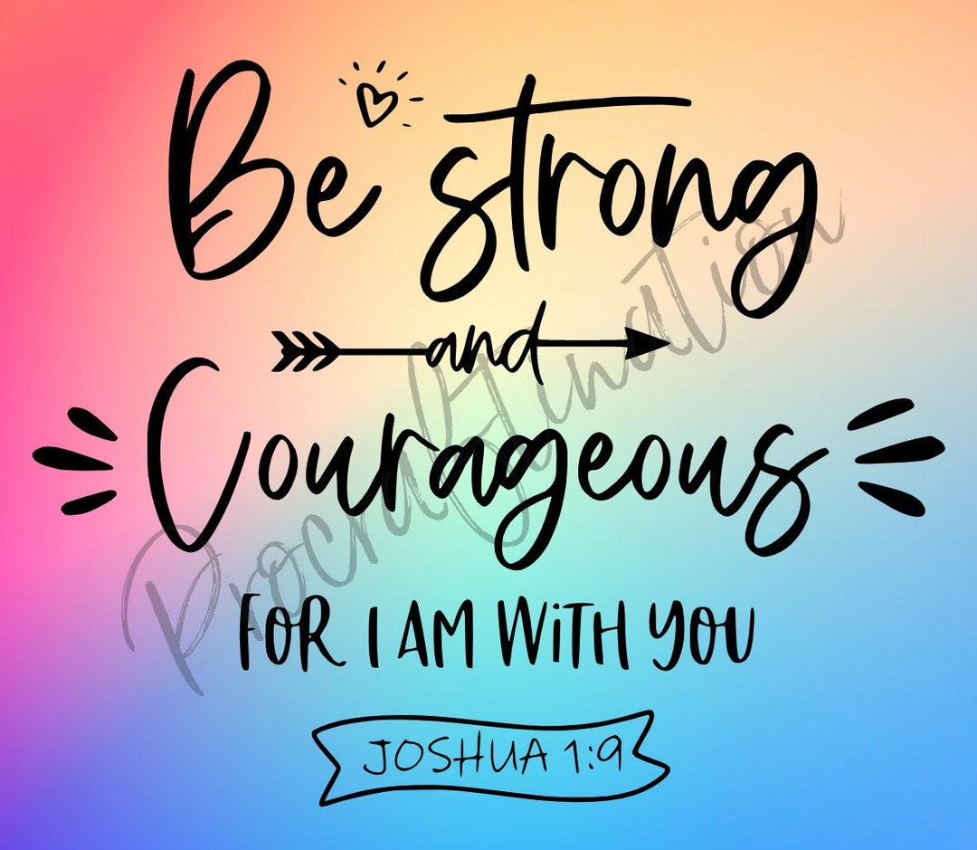 Be Strong and Courageous for I Am With You Joshua 1:9 Svg Png - Etsy