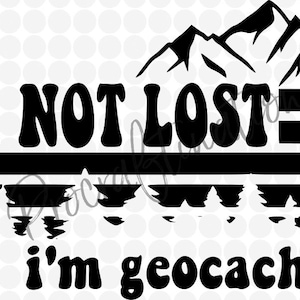 I&#39;m not lost I&#39;m geocaching svg