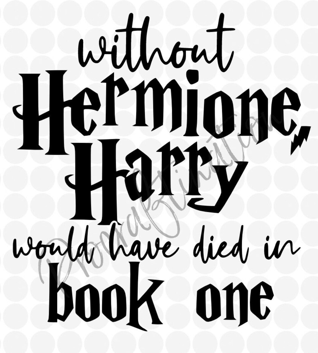 Without Hermione Harry Would Have Died in Book One Svg Png - Etsy