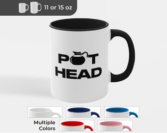 Pot Head  - 11 or 15 oz - 2-Tone or White - Funny Coffee Mug Gift for Coffee Lovers