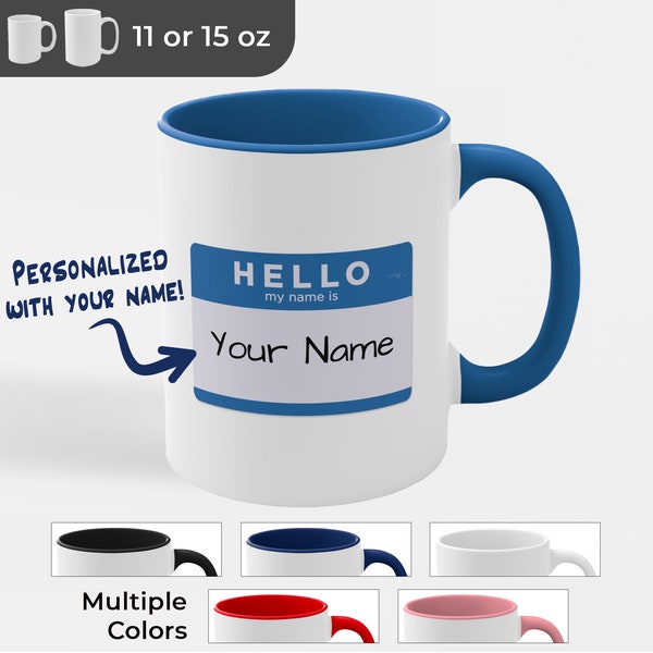 Personalized: Hello My Name Is  - 11 or 15 oz - 2-Tone or White - Custom Coffee Mug Gift for Friend