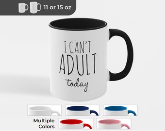 I Can't Adult Today Coffee Mug - Funny Gift for Friend