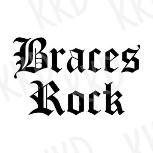 May include: Black text on a white background reads "Braces Rock" in a gothic font. The words are centered and the font is bold and stylized, creating a strong visual statement. The design is simple yet impactful.