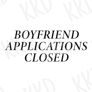 May include: A white background with the text "BOYFRIEND APPLICATIONS CLOSED" in a black, elegant font. The text is centered and the image has a watermark of the letters "KKD" in a light gray color.