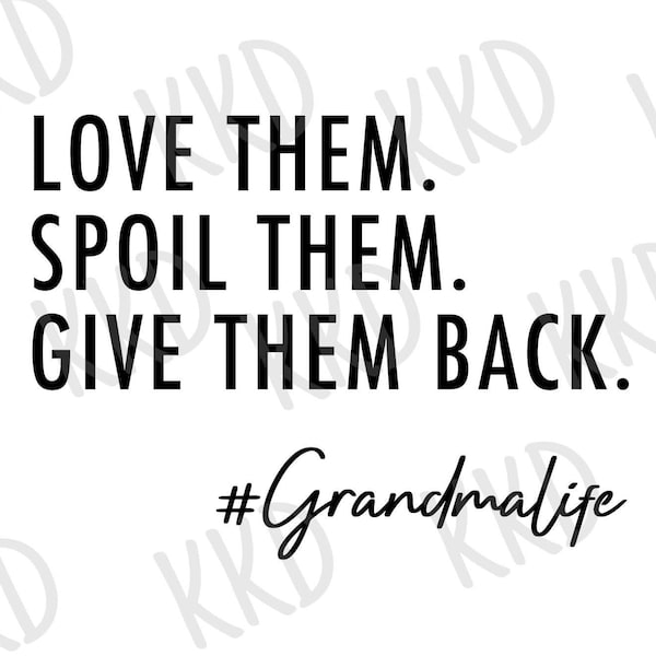 Love Them Spoil Them Give Them Back SVG, Grandmalife SVG, Grandma SVG, Funny Grandma Quote Svg, Cricut Silhouette Cut Files, png, dxf