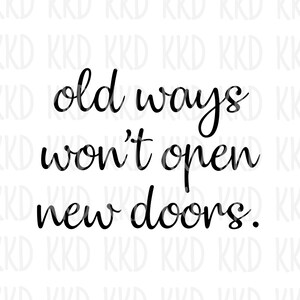 Oude manieren openen geen nieuwe deuren SVG, motiverende SVG, inspirerende SVG, Cricut Cut-bestanden, Instant Download