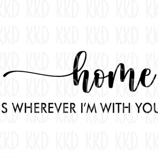 Home is Wherever I'm with You SVG, Home SVG, Home Sign, Cricut and Silhouette Cut Files, png, dxf, jpeg, pdf, psd, eps, ai